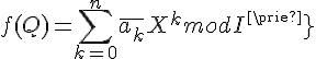 \Large{f(Q)=\Bigsum_{k=0}^{n}\bar{a_k}X^k mod I'}